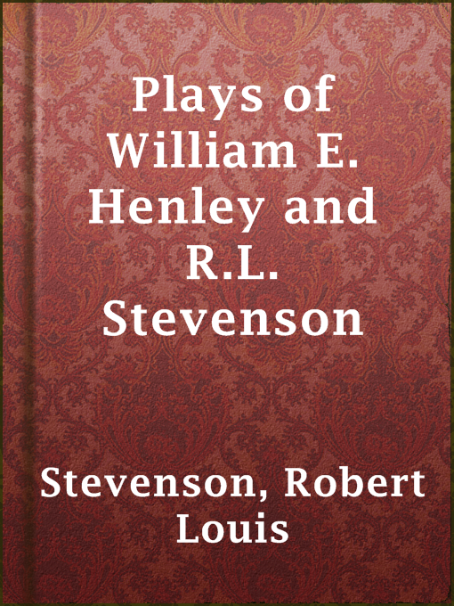 Title details for Plays of William E. Henley and R.L. Stevenson by Robert Louis Stevenson - Available